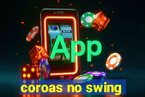 coroas no swing